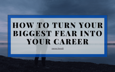 How to Turn Your Biggest Fear Into Your Career